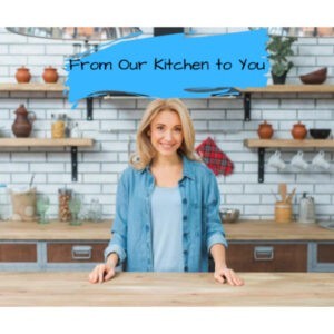 From Our Kitchen to You